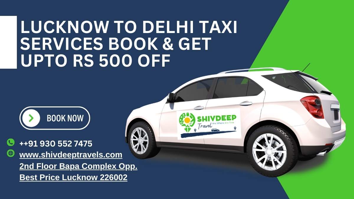 Lucknow to Delhi Taxi Service book & get upto Rs 500 off