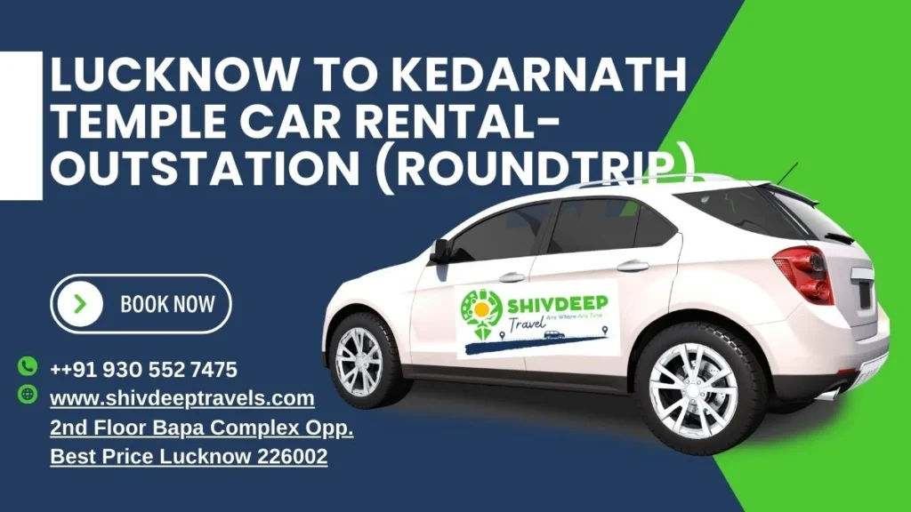 Lucknow to Kedarnath Temple Car Rental- Outstation (Roundtrip) Cabs