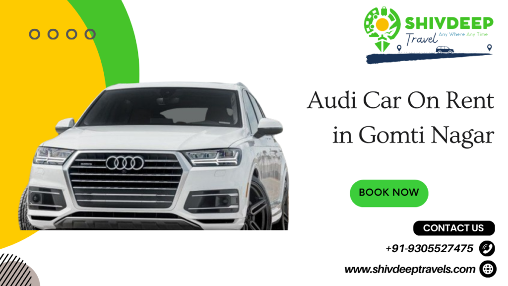 Audi Car On Rent in Gomti Nagar with Shivdeep Travels