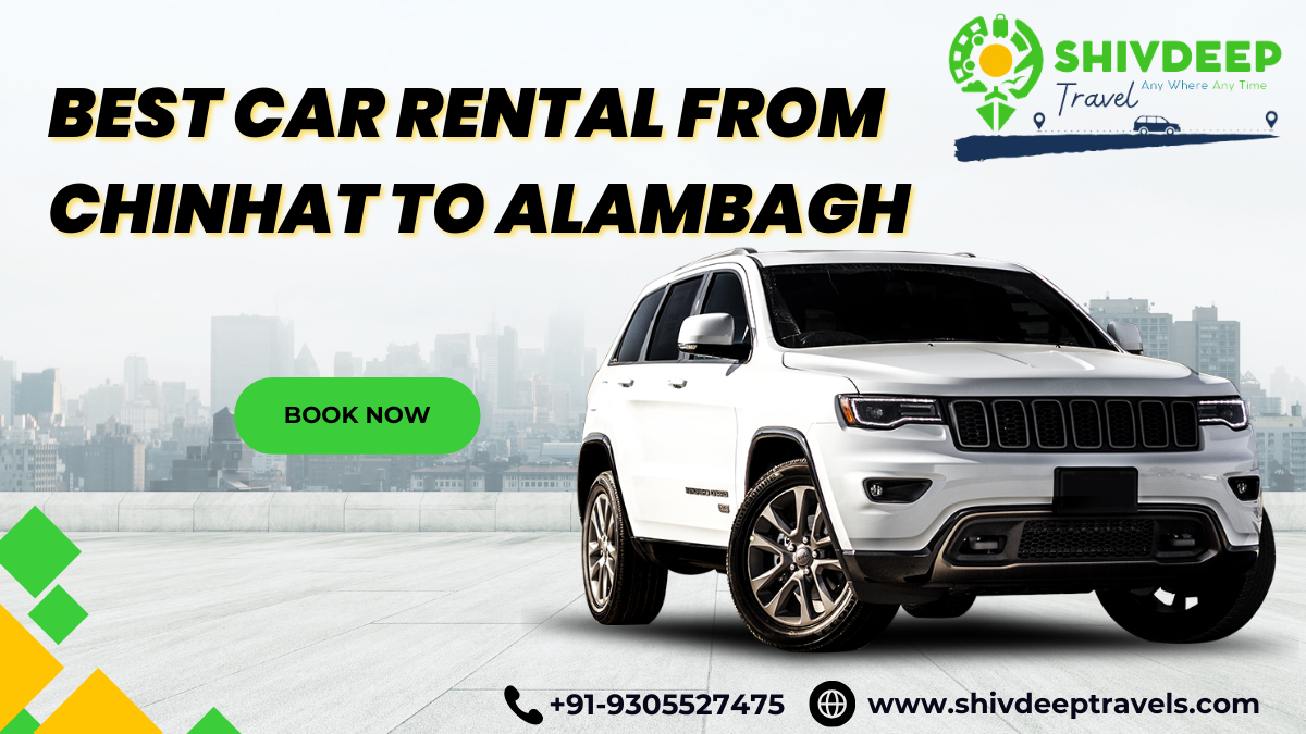 Best Car Rental from Chinhat to Alambagh with Shivdeep Travels