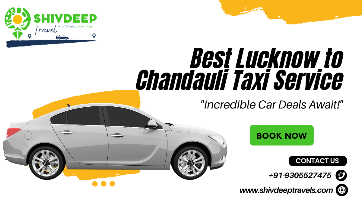 Best Lucknow to Chandauli Taxi Service: Shivdeep travels