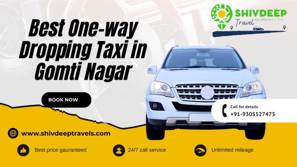 Best One-way Dropping Taxi in Gomti Nagar with Shivdeep Travels