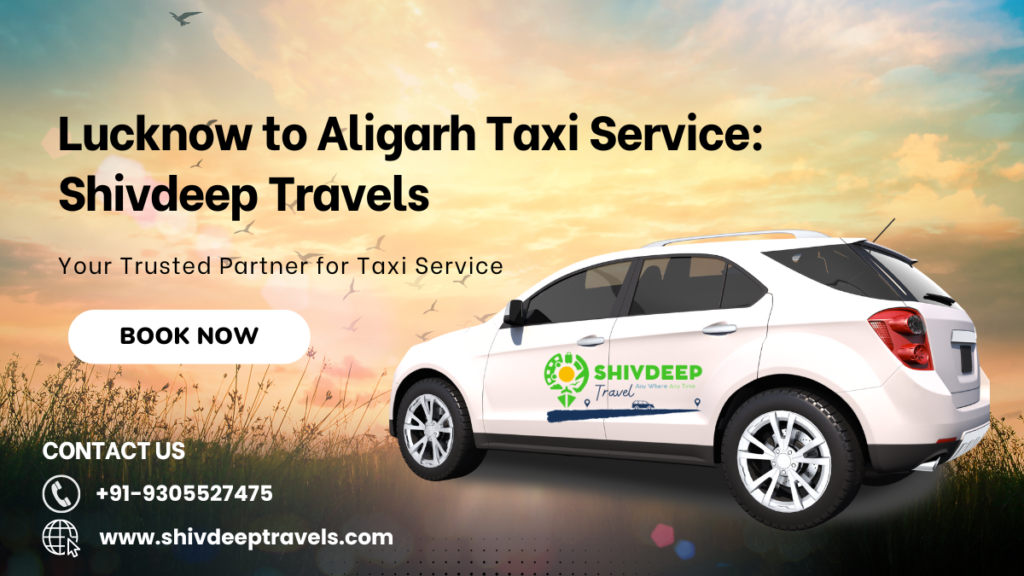 Lucknow to Aligarh Taxi Service: Shivdeep Travels