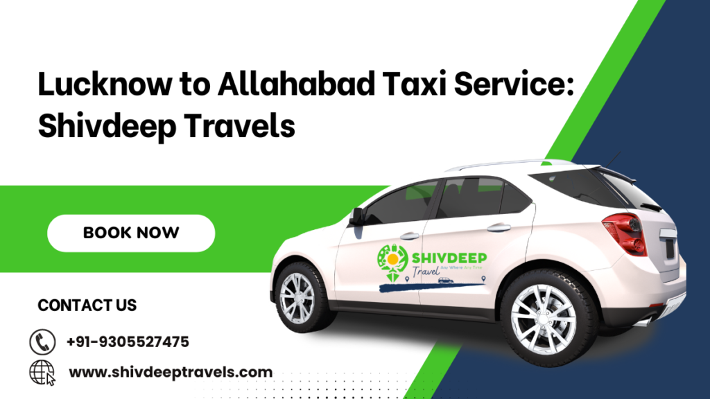 Lucknow to Allahabad Taxi Service: Shivdeep Travels