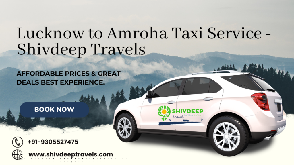 Lucknow to Amroha Taxi service: Shivdeep Travels
