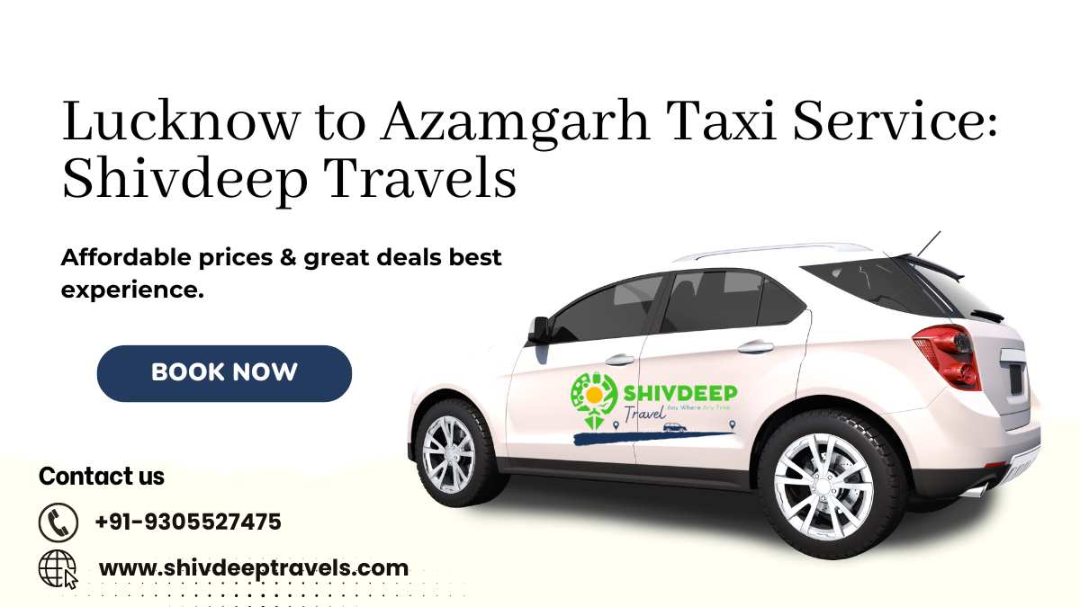 Lucknow to Azamgarh Taxi Service: Shivdeep Travels