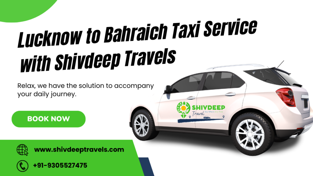 Lucknow to Bahraich Taxi Service with Shivdeep Travels