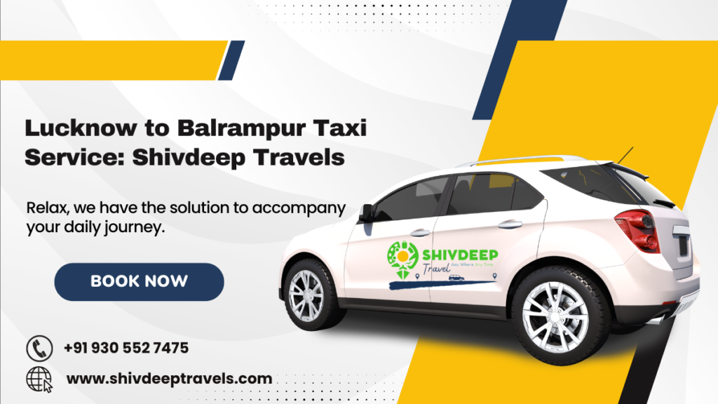 Lucknow to Balrampur Taxi Service: Shivdeep Travels
