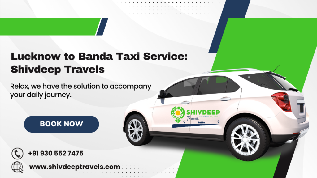 Lucknow to Banda Taxi Service: Shivdeep Travels