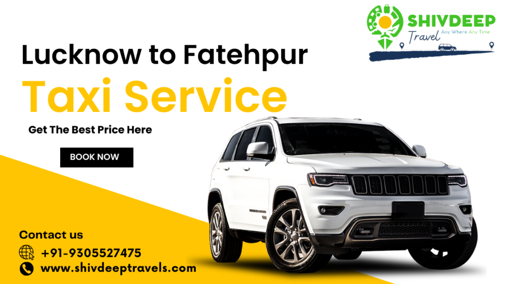 Best Lucknow to Fatehpur Taxi Service: Shivdeep Travels