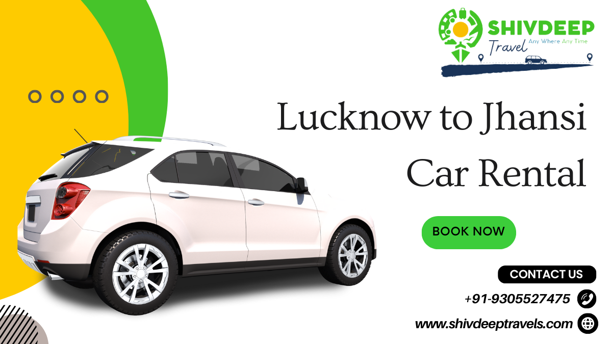 Lucknow to Jhansi Car Rental – Shivdeep Travels