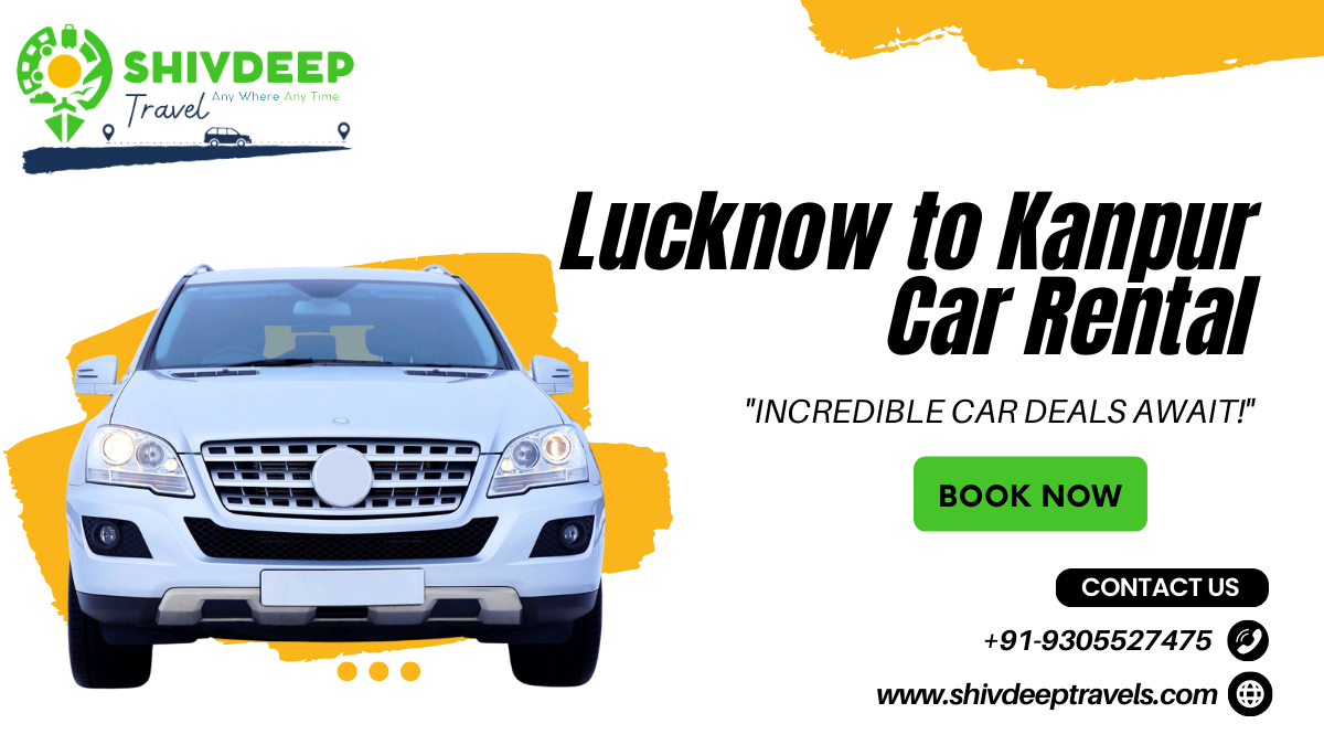Lucknow to Kanpur Car Rental – Shivdeep Travels