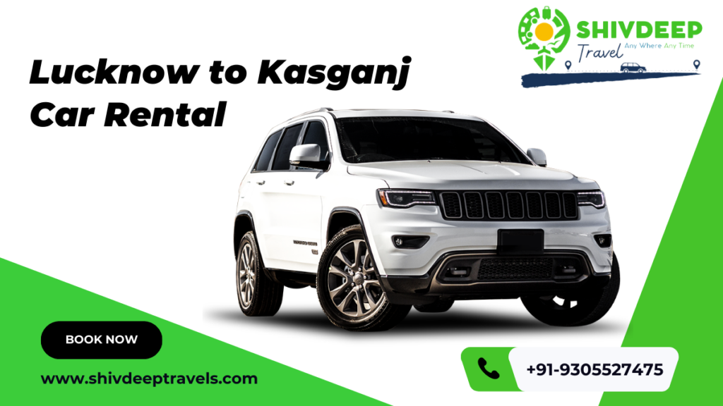 Lucknow to Kasganj Car Rental – Shivdeep Travels