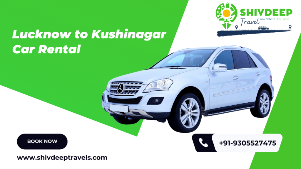 Lucknow to Kushinagar Car Rental – Shivdeep Travels