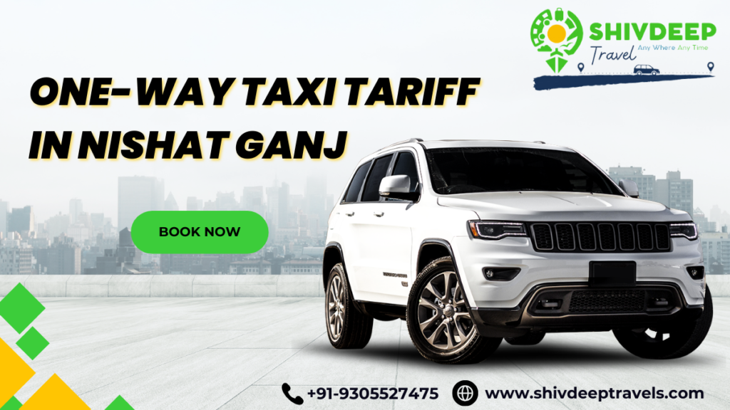 One-Way Taxi Tariff In Nishat Ganj with Shivdeep Travels