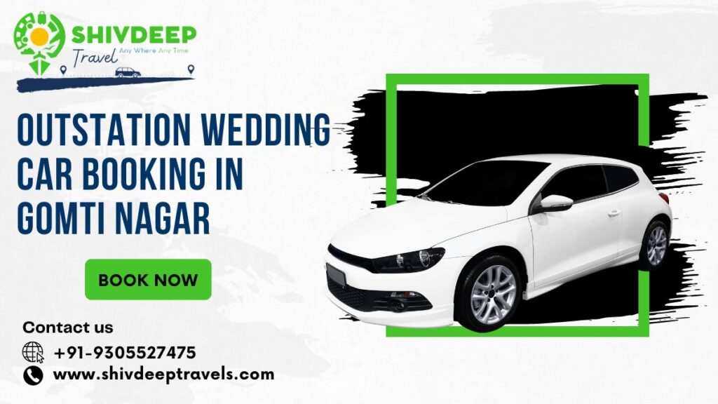 Outstation Wedding Car Booking in Gomti Nagar with Shivdeep Travels