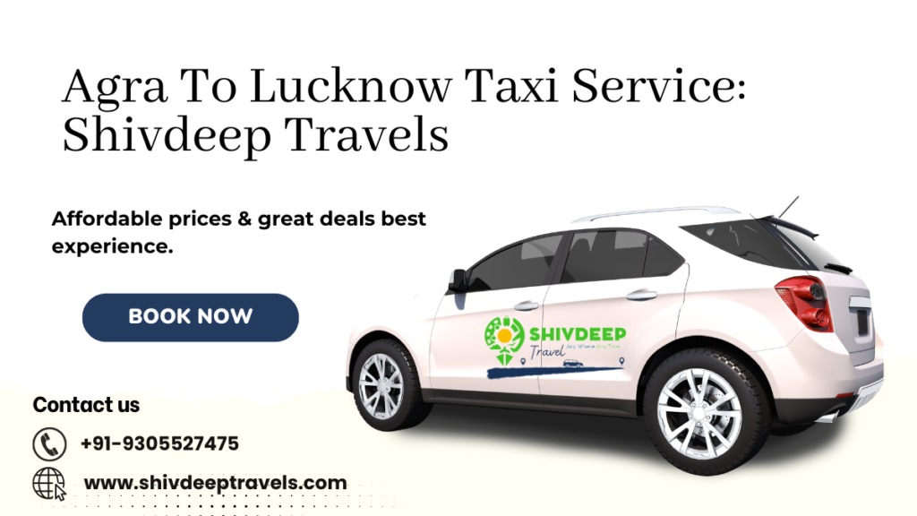 Agra To Lucknow Taxi Service: Shivdeep Travels