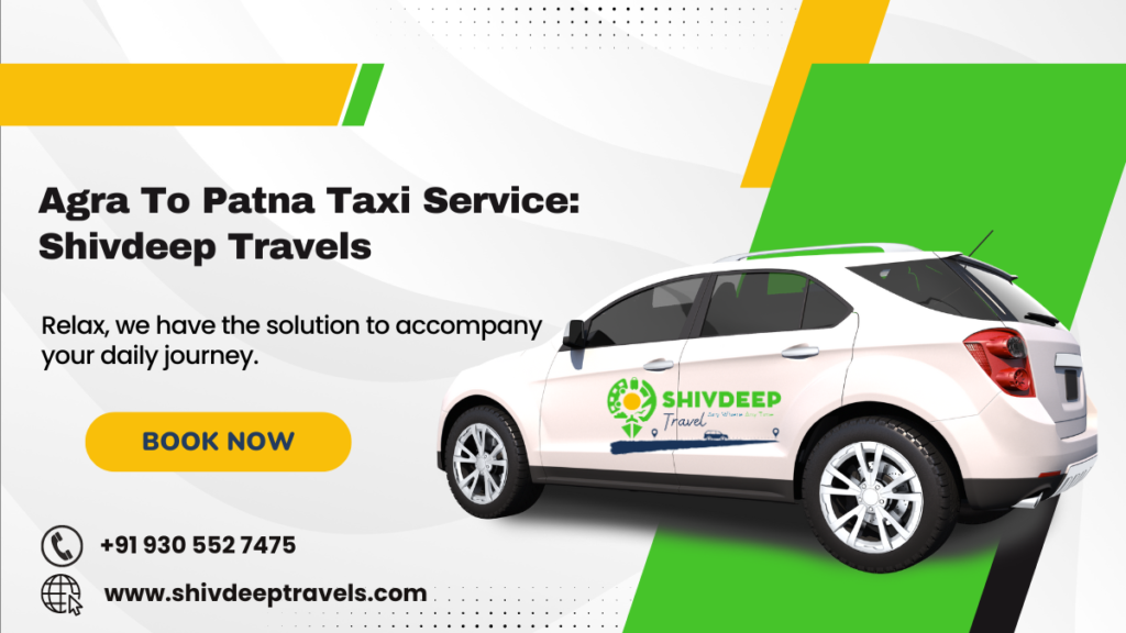 Agra To Patna Taxi Service: Shivdeep Travels