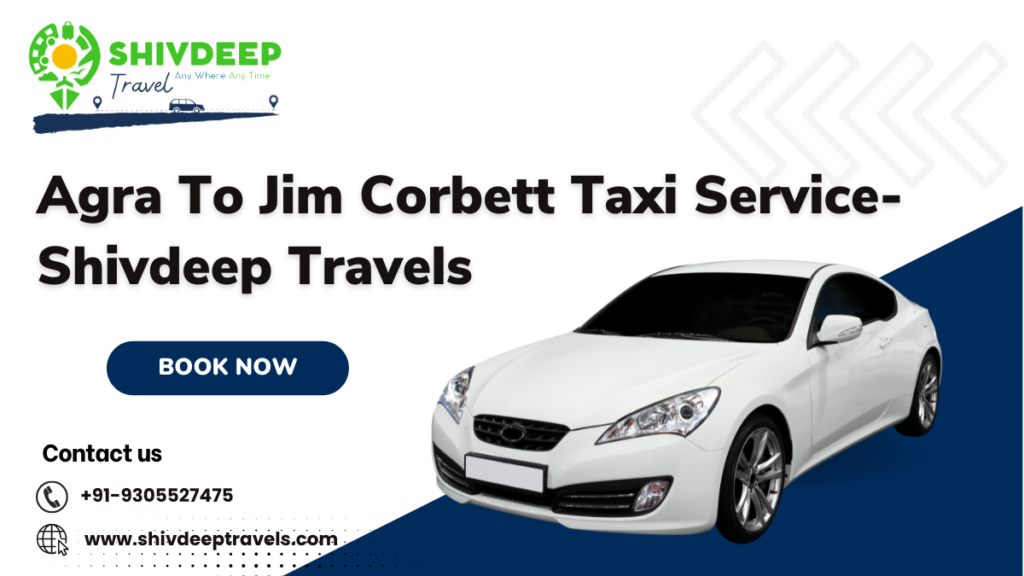 Agra To Jim Corbett Taxi Service: Shivdeep Travels