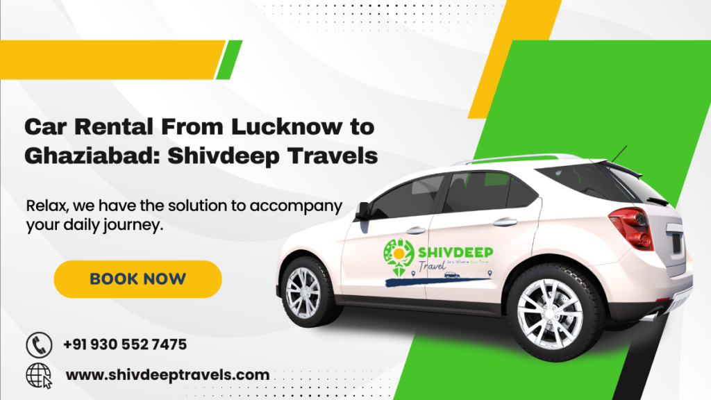 Car Rental From Lucknow to Ghaziabad: Shivdeep Travels