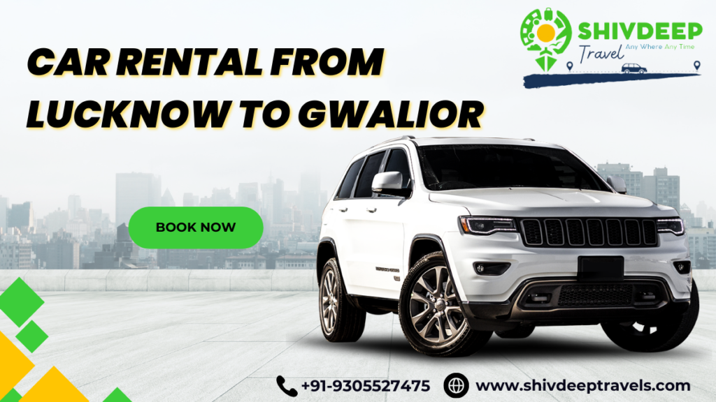 Car Rental From Lucknow to Gwalior: Shivdeep Travels