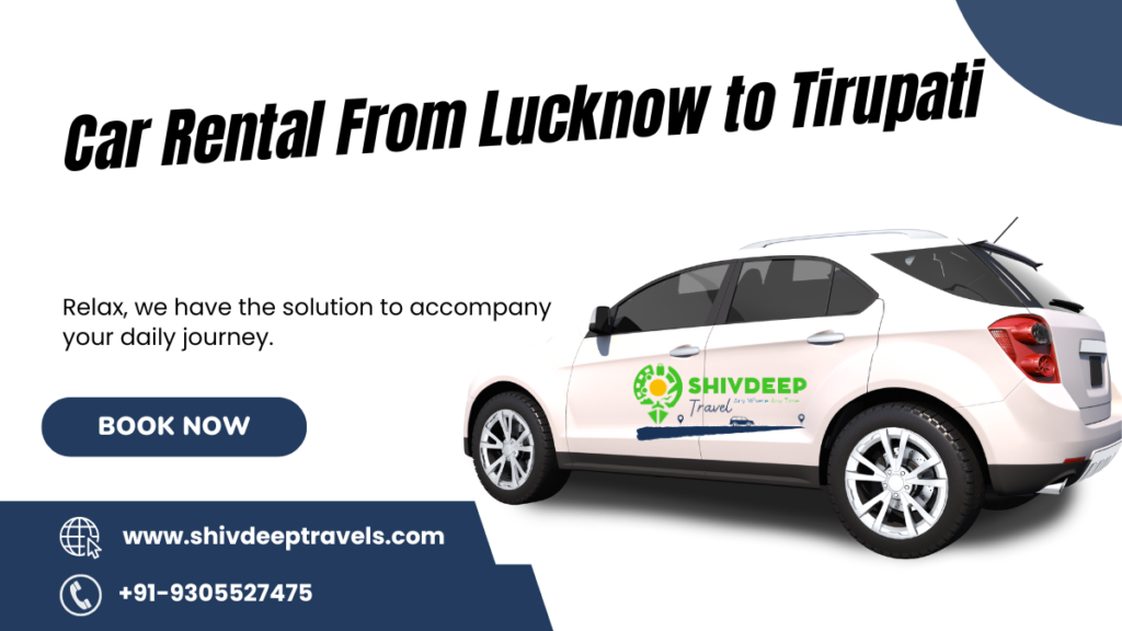 Car Rental From Lucknow To Tirupati: Shivdeep Travels