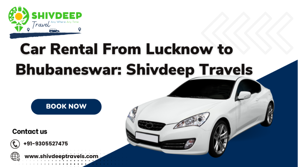 Car Rental From Lucknow To Bhubaneswar: Shivdeep Travels