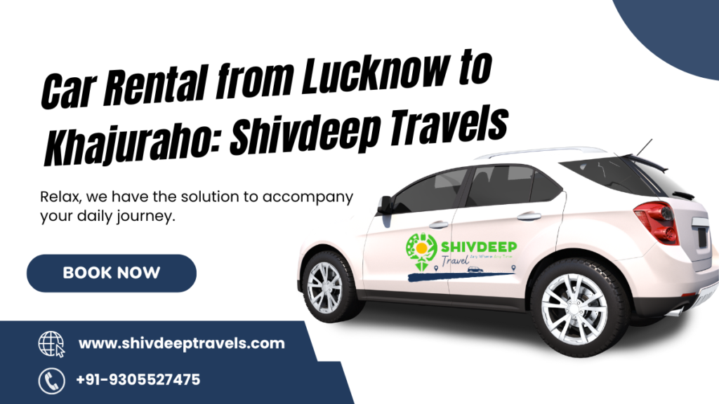 Car Rental From Lucknow To Khajuraho: Shivdeep Travels