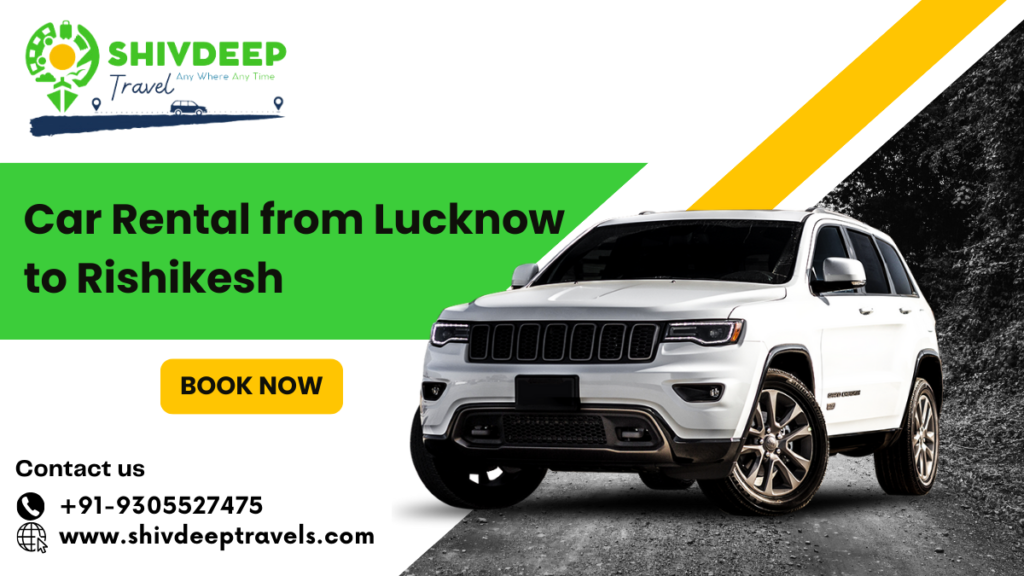 Car Rental From Lucknow to Rishikesh: Shivdeep Travels