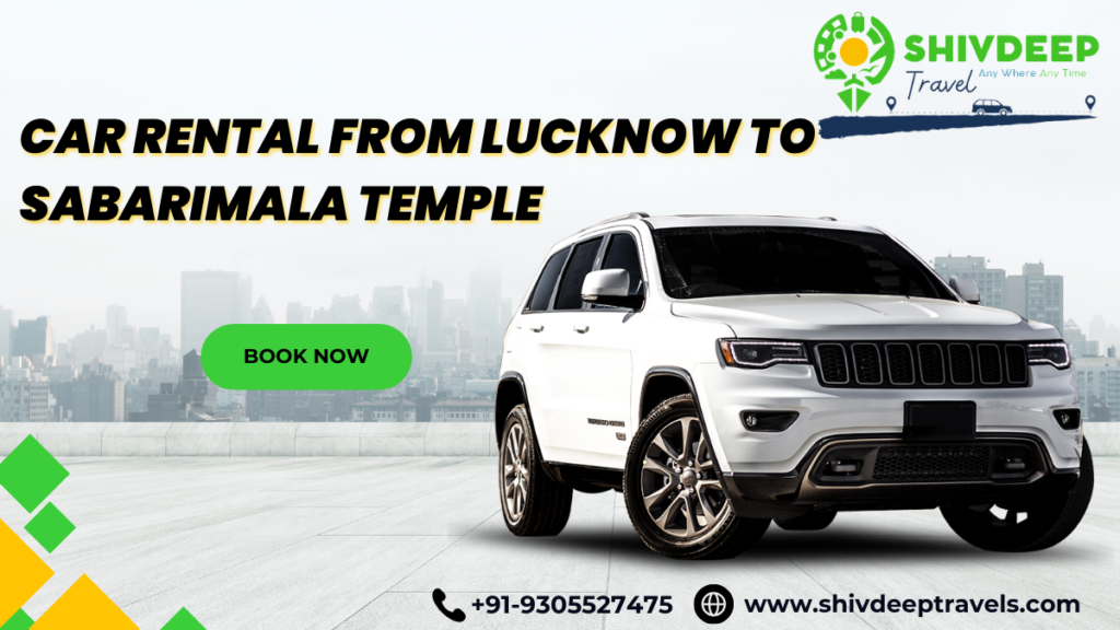 Car Rental from Lucknow to Sabarimala Temple: Shivdeep Travels