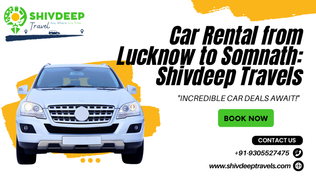 Car Rental from Lucknow to Somnath: Shivdeep Travels