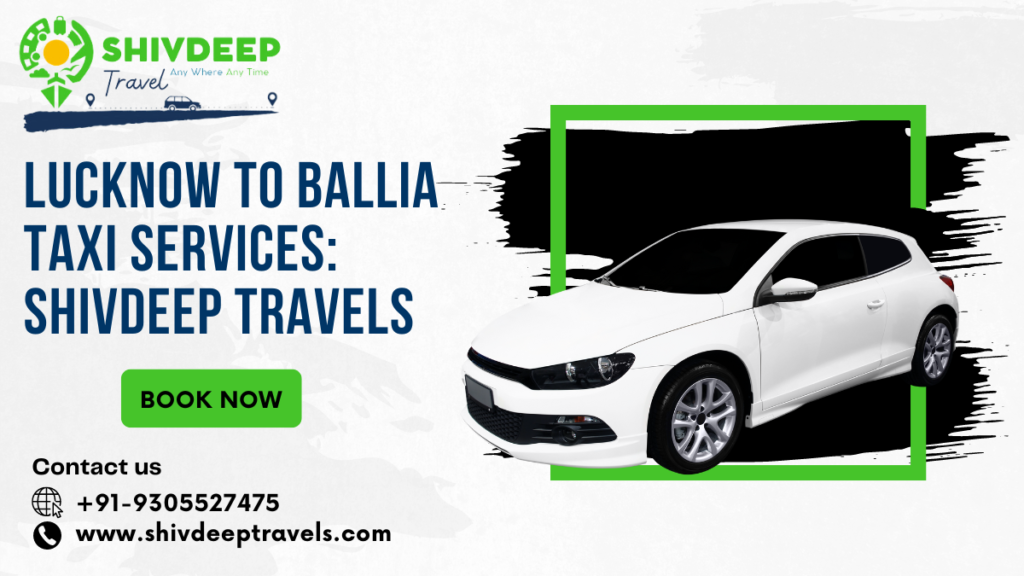 Lucknow To Ballia Taxi Services: Shivdeep Travels