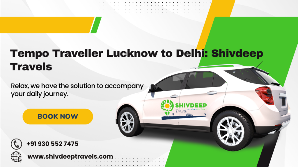Tempo Traveller Lucknow To Delhi: Shivdeep Travels