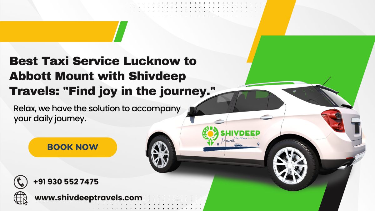 Best Taxi Service Lucknow to Abbott Mount with Shivdeep Travels: "Find joy in the journey."