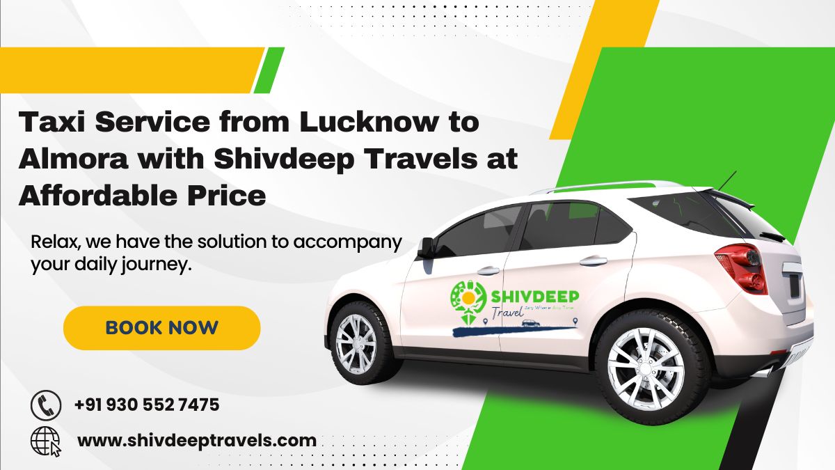 Taxi Service from Lucknow to Almora with Shivdeep Travels at Affordable Price