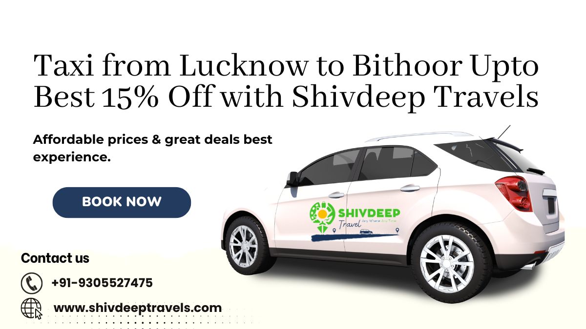 Taxi from Lucknow to Bithoor Upto Best 15% Off with Shivdeep Travels