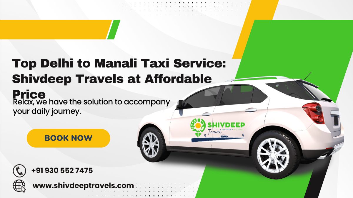 Top Delhi to Manali Taxi Service: Shivdeep Travels at Affordable Price