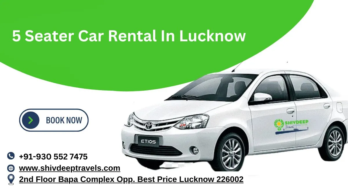 Hire Best 5 Seater Car Rental in Lucknow – Shivdeep Travels! A Comfortable Family Experience with Us