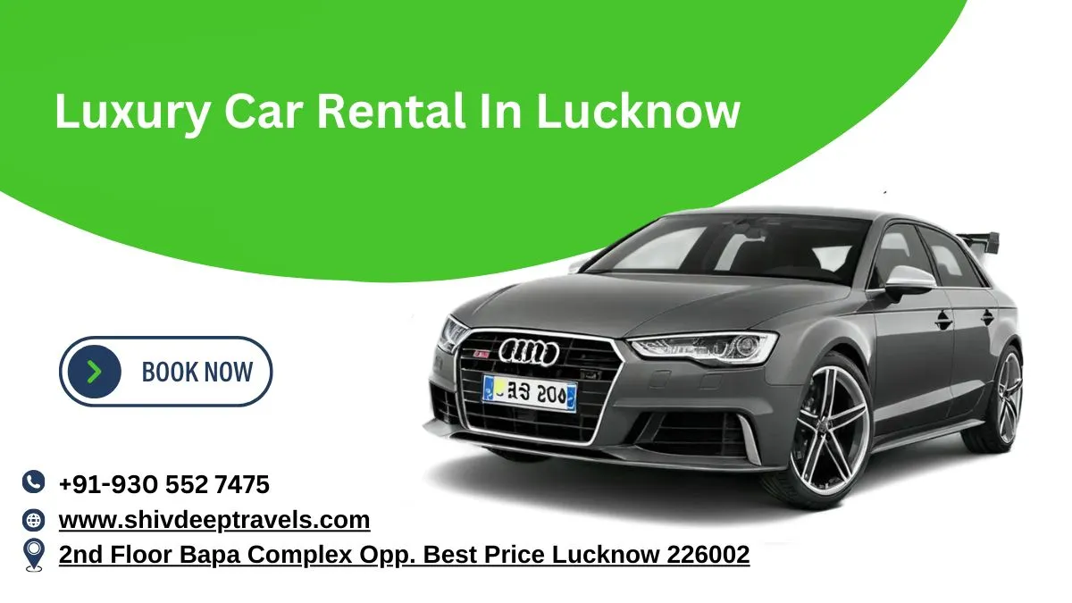 Hire Luxury Car Rental in Lucknow – Shivdeep Travels: Elevate Your Travel Experience