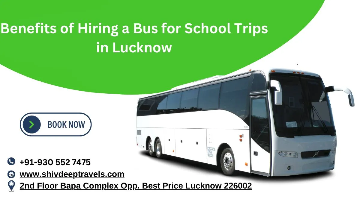 Benefits of Hiring a Bus for School Trips in Lucknow