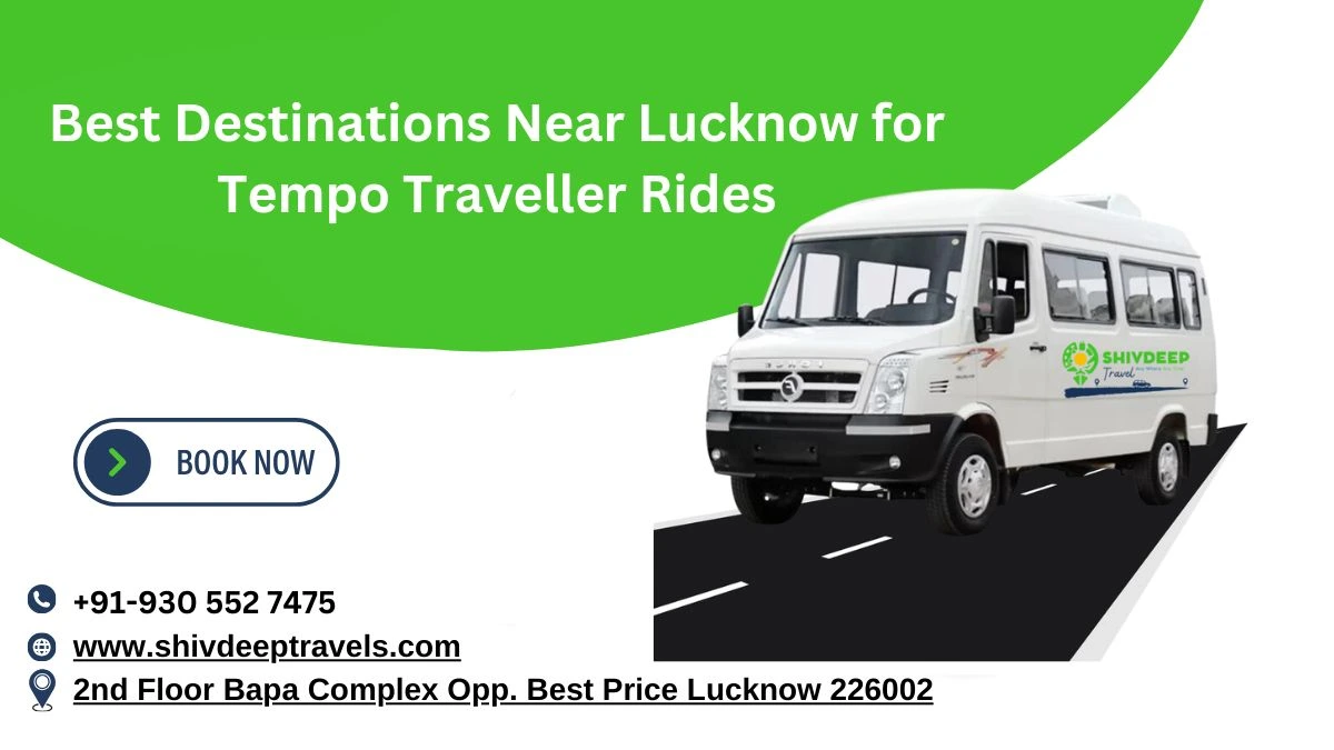 Best Destinations Near Lucknow for Tempo Traveller Rides