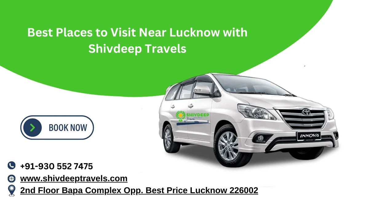 Best Places to Visit Near Lucknow with Shivdeep Travels