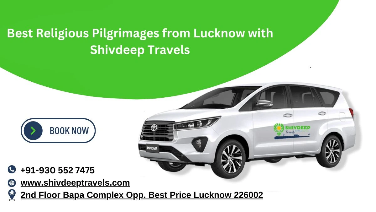 Best Religious Pilgrimages from Lucknow with Shivdeep Travels