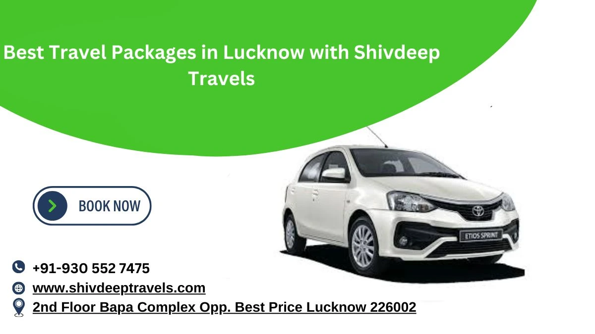 Best Travel Packages in Lucknow with Shivdeep Travels