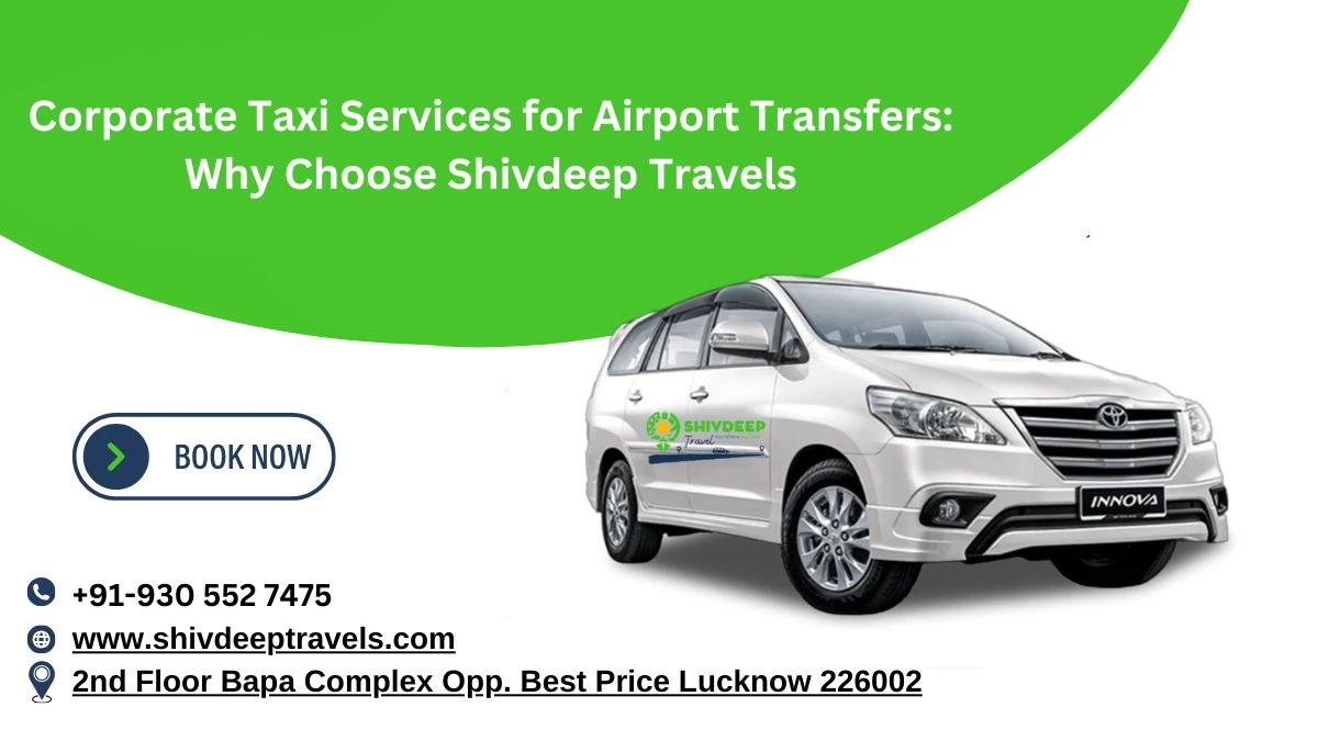 Corporate Taxi Services for Airport Transfers: Why Choose Shivdeep Travels