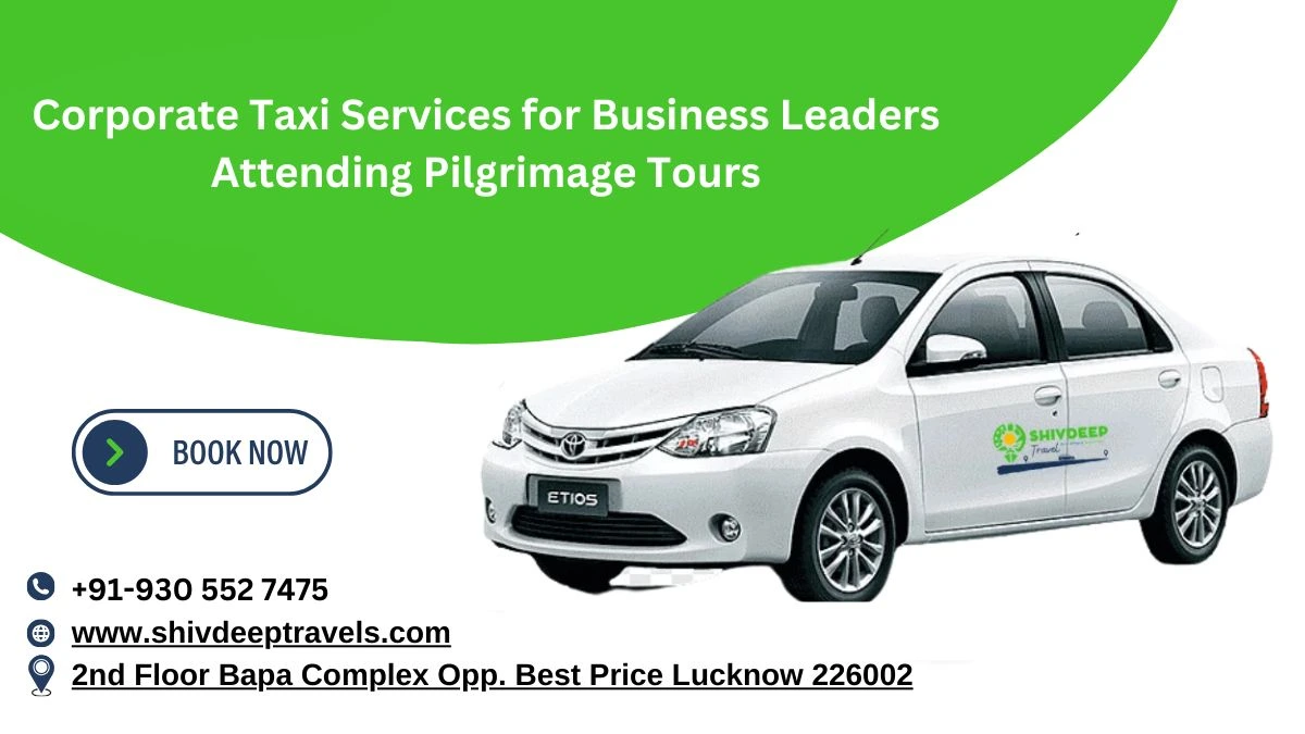 Corporate Taxi Services for Business Leaders Attending Pilgrimage Tours