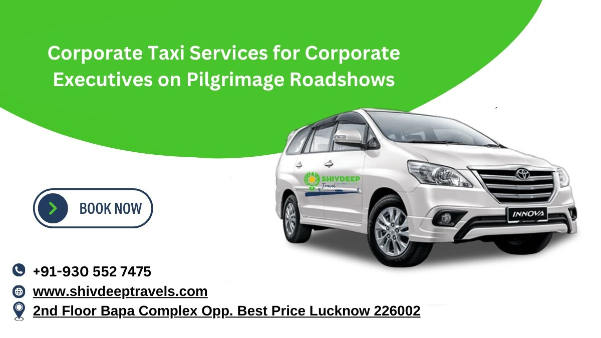 Corporate Taxi Services for Corporate Executives on Pilgrimage Roadshows