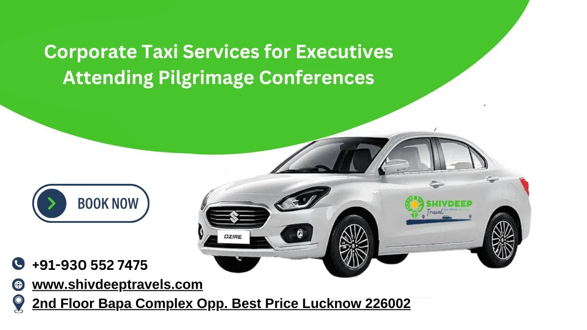 Corporate Taxi Services for Executives Attending Pilgrimage Conferences