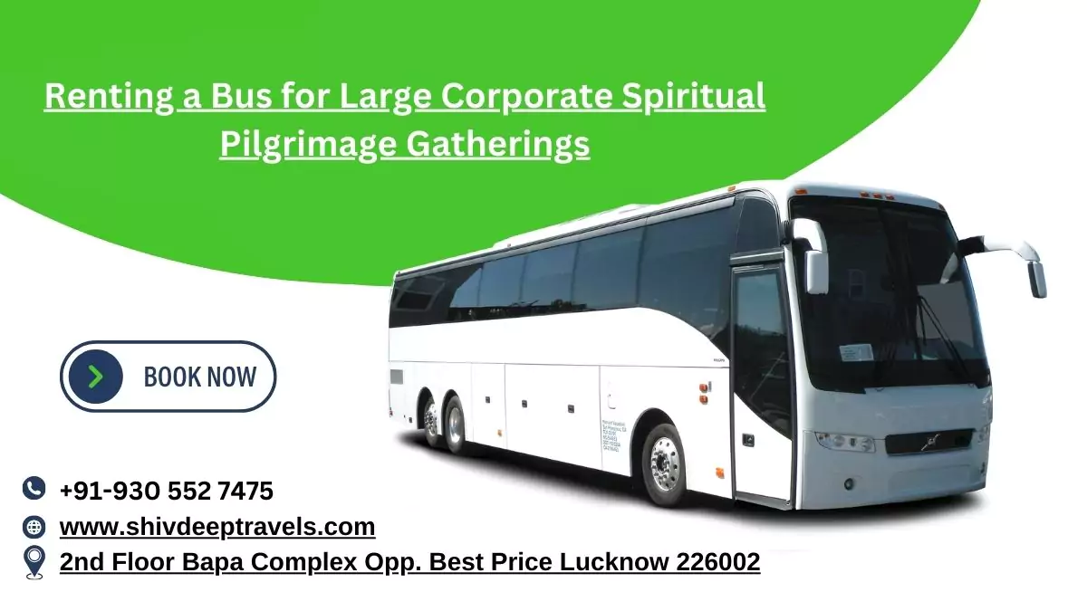 Renting a Bus for Large Corporate Spiritual Pilgrimage Gatherings