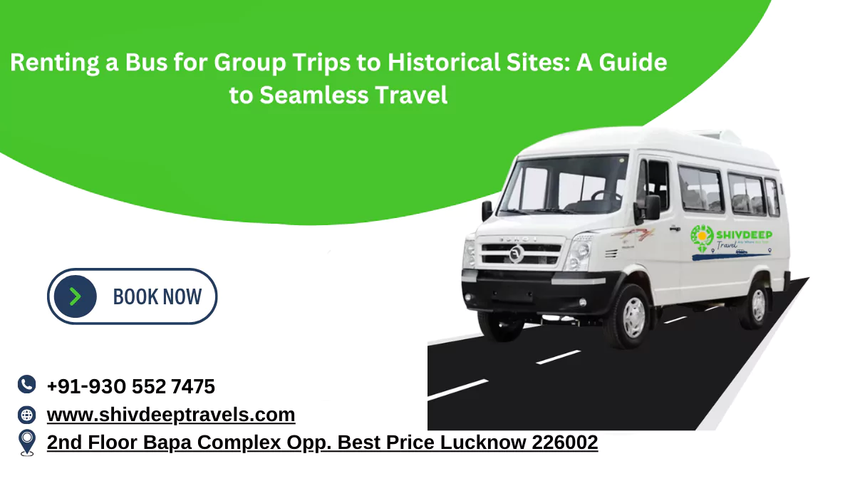 Renting a Bus for Group Trips to Historical Sites: A Guide to Seamless Travel